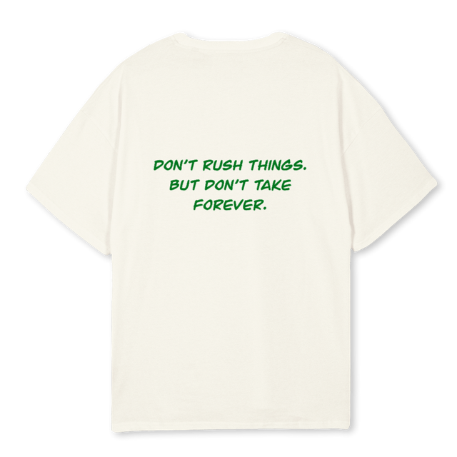 DONT RUSH THINGS Cream Oversized Tee.